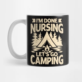I'm Done Nursing Let's Go Camping Mug